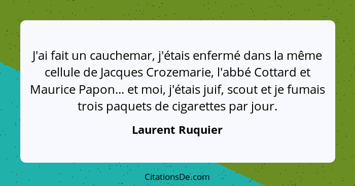 J'ai fait un cauchemar, j'étais enfermé dans la même cellule de Jacques Crozemarie, l'abbé Cottard et Maurice Papon... et moi, j'éta... - Laurent Ruquier