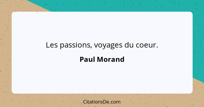 Les passions, voyages du coeur.... - Paul Morand