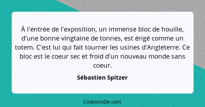 À l'entrée de l'exposition, un immense bloc de houille, d'une bonne vingtaine de tonnes, est érigé comme un totem. C'est lui qui f... - Sébastien Spitzer