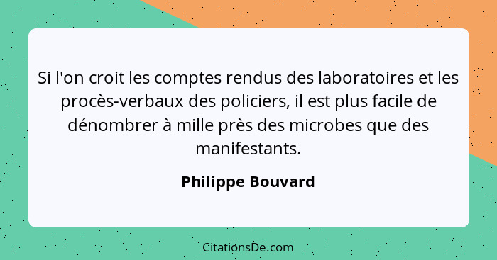 Si l'on croit les comptes rendus des laboratoires et les procès-verbaux des policiers, il est plus facile de dénombrer à mille près... - Philippe Bouvard