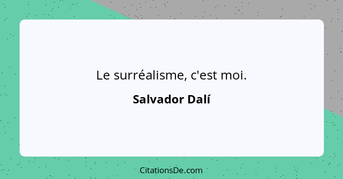 Le surréalisme, c'est moi.... - Salvador Dalí