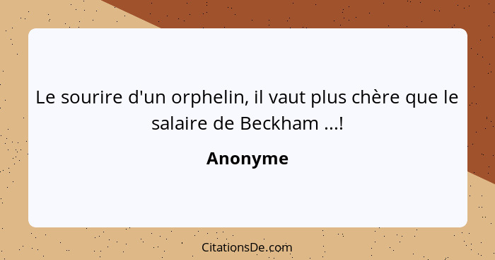 Le sourire d'un orphelin, il vaut plus chère que le salaire de Beckham ...!... - Anonyme