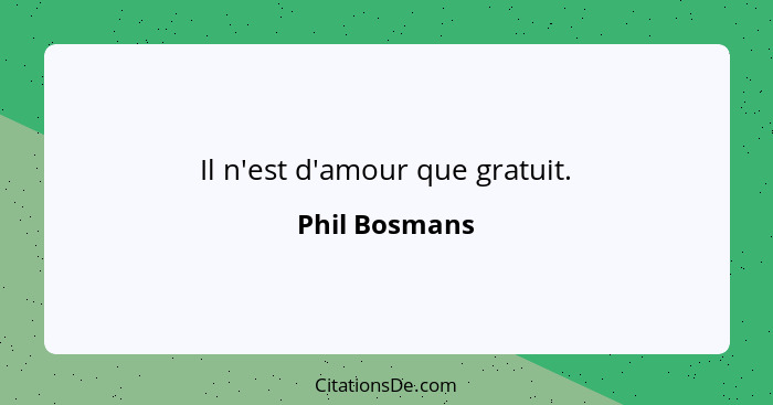 Il n'est d'amour que gratuit.... - Phil Bosmans