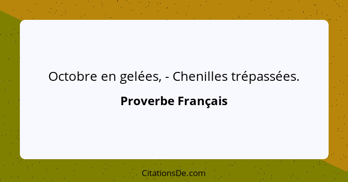 Octobre en gelées, - Chenilles trépassées.... - Proverbe Français