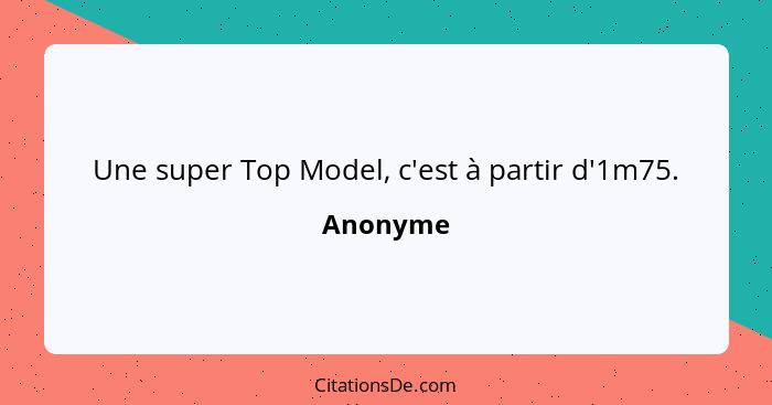 Une super Top Model, c'est à partir d'1m75.... - Anonyme