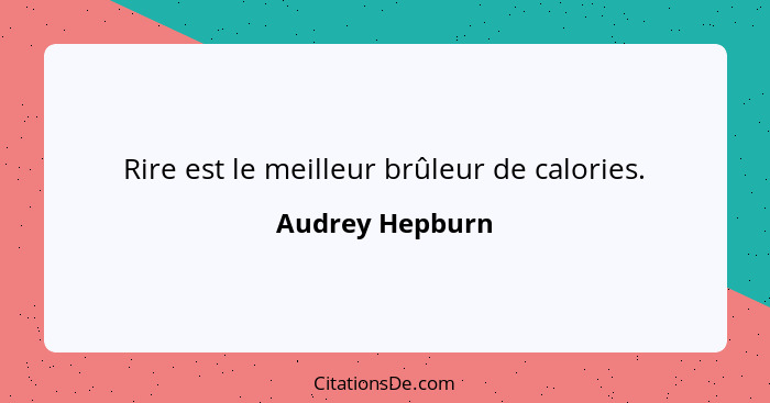 Rire est le meilleur brûleur de calories.... - Audrey Hepburn