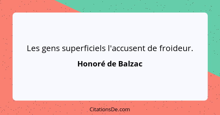 Les gens superficiels l'accusent de froideur.... - Honoré de Balzac