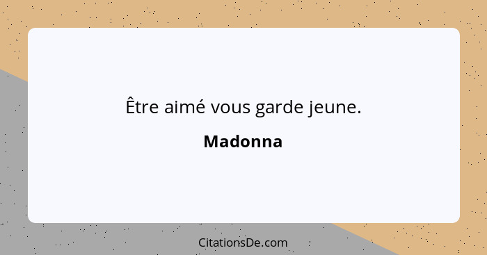 Être aimé vous garde jeune.... - Madonna