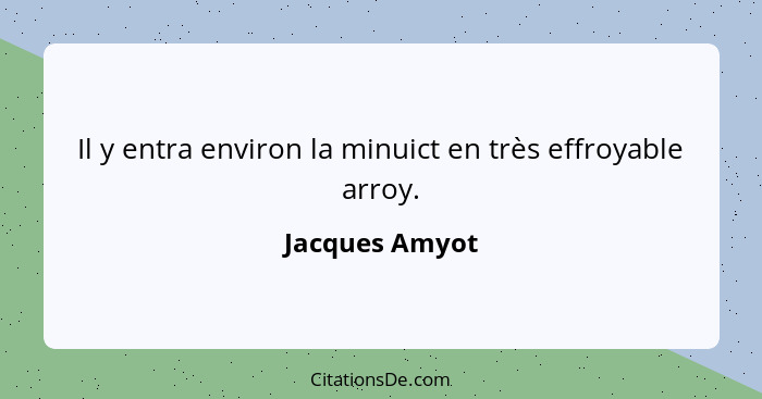 Il y entra environ la minuict en très effroyable arroy.... - Jacques Amyot