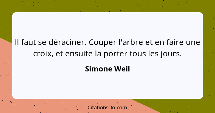 Simone Weil Il Faut Se Deraciner Couper L Arbre Et En Fai