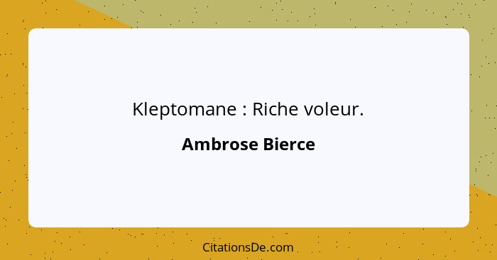 Kleptomane : Riche voleur.... - Ambrose Bierce