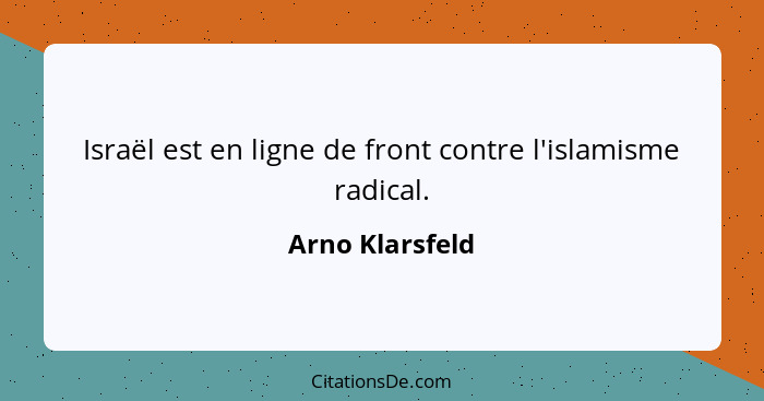 Israël est en ligne de front contre l'islamisme radical.... - Arno Klarsfeld