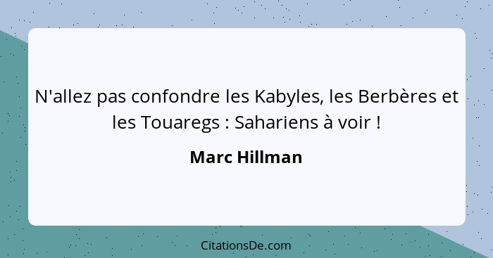 N'allez pas confondre les Kabyles, les Berbères et les Touaregs : Sahariens à voir !... - Marc Hillman