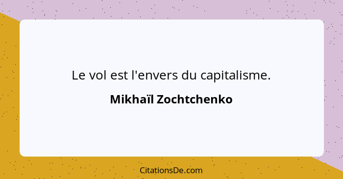 Le vol est l'envers du capitalisme.... - Mikhaïl Zochtchenko