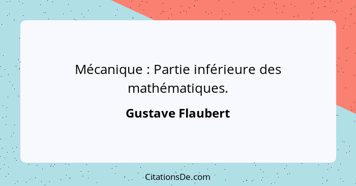 Mécanique : Partie inférieure des mathématiques.... - Gustave Flaubert