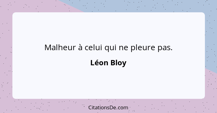 Leon Bloy Malheur A Celui Qui Ne Pleure Pas