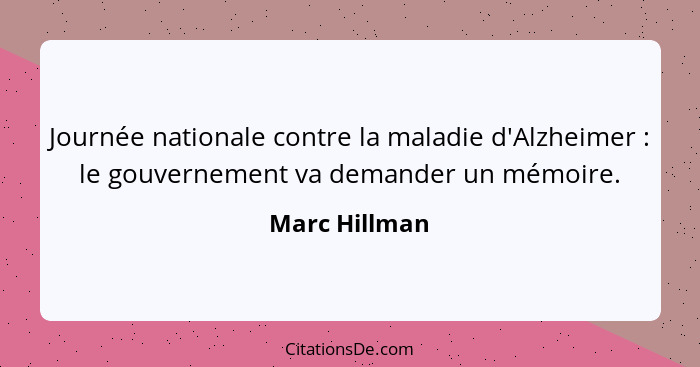 Journée nationale contre la maladie d'Alzheimer : le gouvernement va demander un mémoire.... - Marc Hillman