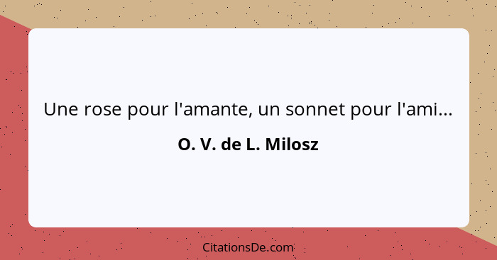 Une rose pour l'amante, un sonnet pour l'ami...... - O. V. de L. Milosz