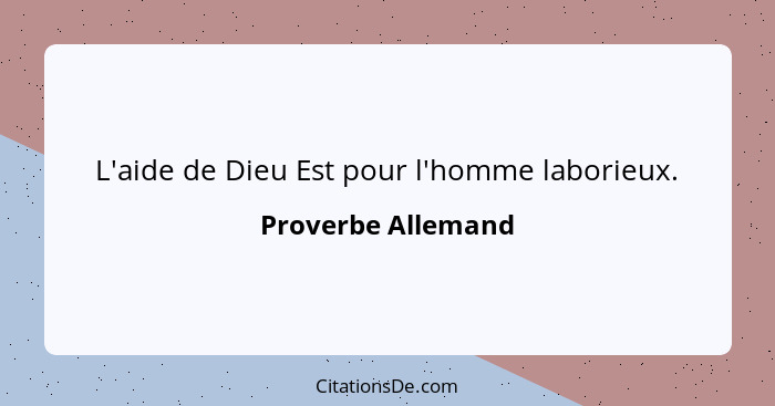 L'aide de Dieu Est pour l'homme laborieux.... - Proverbe Allemand