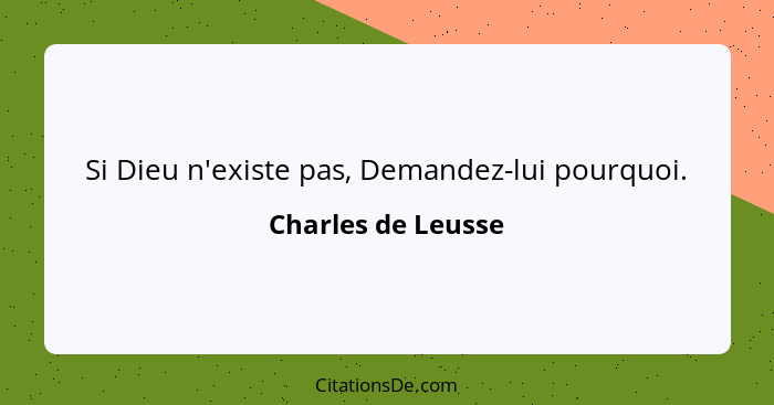 Si Dieu n'existe pas, Demandez-lui pourquoi.... - Charles de Leusse