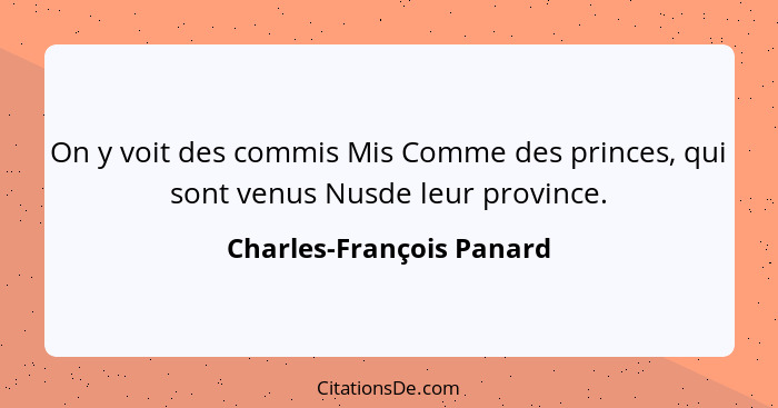 On y voit des commis Mis Comme des princes, qui sont venus Nusde leur province.... - Charles-François Panard