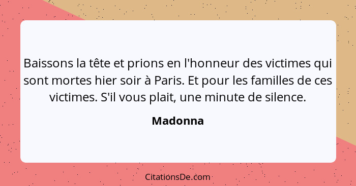 Baissons la tête et prions en l'honneur des victimes qui sont mortes hier soir à Paris. Et pour les familles de ces victimes. S'il vous plai... - Madonna