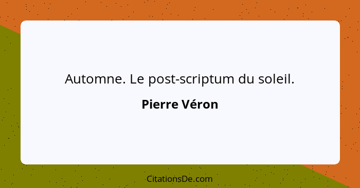 Automne. Le post-scriptum du soleil.... - Pierre Véron