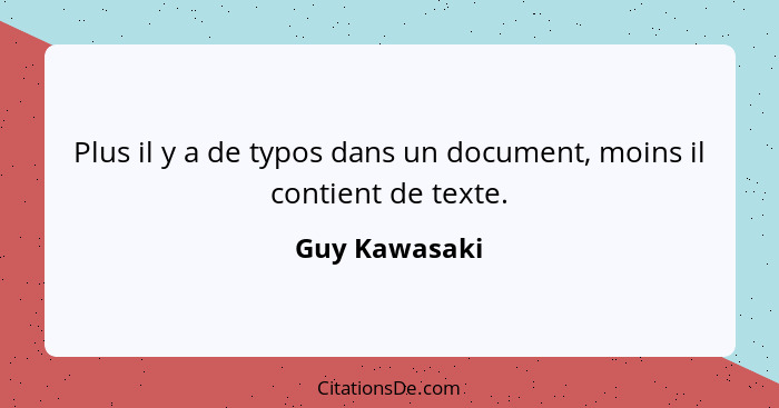 Plus il y a de typos dans un document, moins il contient de texte.... - Guy Kawasaki