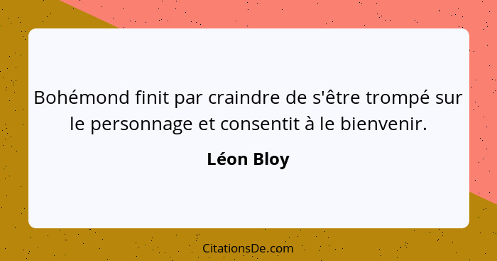 Bohémond finit par craindre de s'être trompé sur le personnage et consentit à le bienvenir.... - Léon Bloy