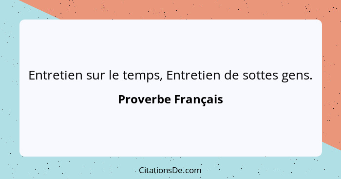 Entretien sur le temps, Entretien de sottes gens.... - Proverbe Français