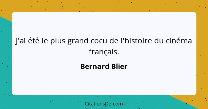 J'ai été le plus grand cocu de l'histoire du cinéma français.... - Bernard Blier