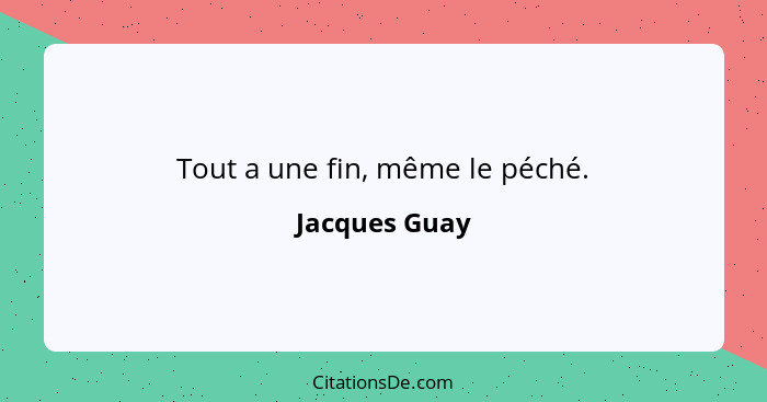 Tout a une fin, même le péché.... - Jacques Guay