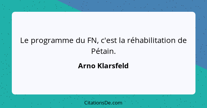 Le programme du FN, c'est la réhabilitation de Pétain.... - Arno Klarsfeld