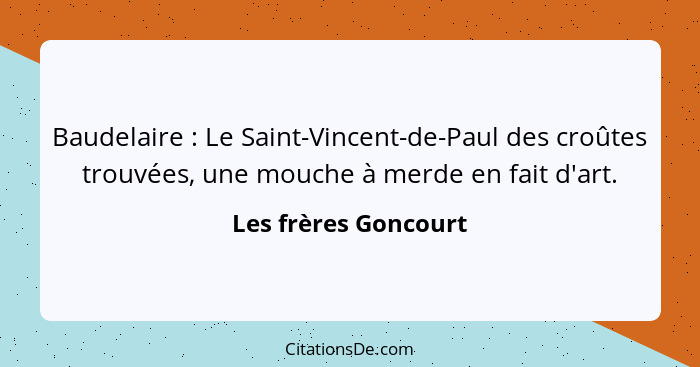 Baudelaire : Le Saint-Vincent-de-Paul des croûtes trouvées, une mouche à merde en fait d'art.... - Les frères Goncourt