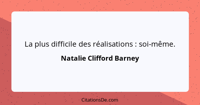 La plus difficile des réalisations : soi-même.... - Natalie Clifford Barney