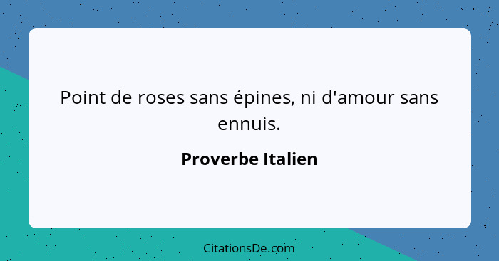 Point de roses sans épines, ni d'amour sans ennuis.... - Proverbe Italien