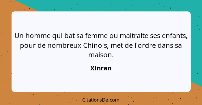 Un homme qui bat sa femme ou maltraite ses enfants, pour de nombreux Chinois, met de l'ordre dans sa maison.... - Xinran