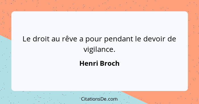 Le droit au rêve a pour pendant le devoir de vigilance.... - Henri Broch