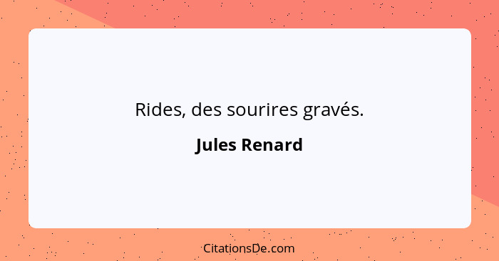 Rides, des sourires gravés.... - Jules Renard