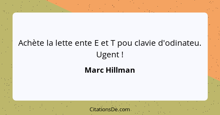 Achète la lette ente E et T pou clavie d'odinateu. Ugent !... - Marc Hillman