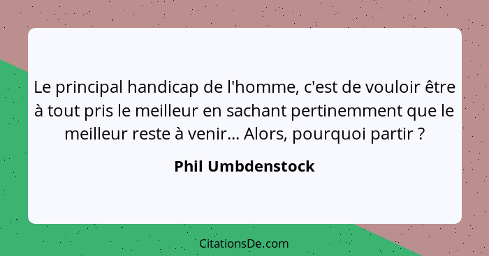 Phil Umbdenstock Le Principal Handicap De L Homme C Est D