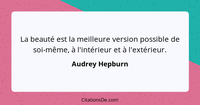 La beauté est la meilleure version possible de soi-même, à l'intérieur et à l'extérieur.... - Audrey Hepburn