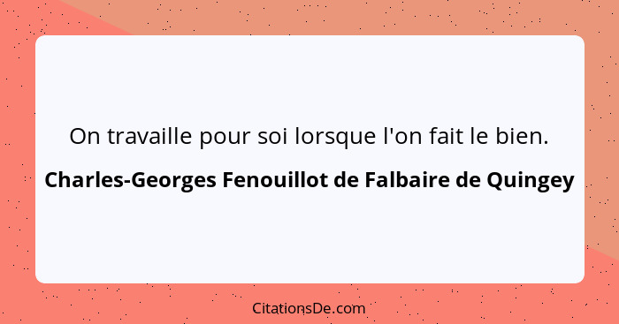 On travaille pour soi lorsque l'on fait le bien.... - Charles-Georges Fenouillot de Falbaire de Quingey