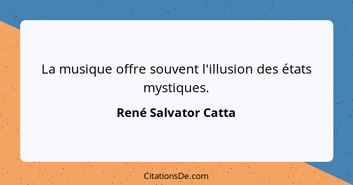 La musique offre souvent l'illusion des états mystiques.... - René Salvator Catta