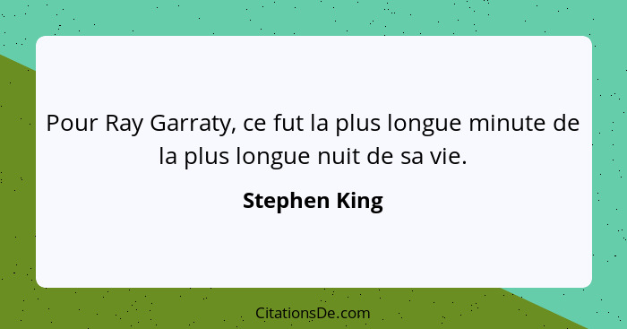 Pour Ray Garraty, ce fut la plus longue minute de la plus longue nuit de sa vie.... - Stephen King