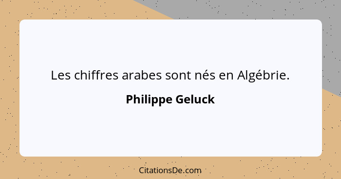 Les chiffres arabes sont nés en Algébrie.... - Philippe Geluck