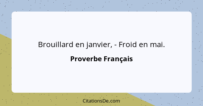 Brouillard en janvier, - Froid en mai.... - Proverbe Français