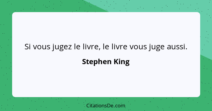 Si vous jugez le livre, le livre vous juge aussi.... - Stephen King