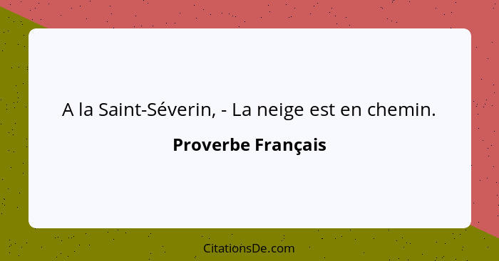 A la Saint-Séverin, - La neige est en chemin.... - Proverbe Français