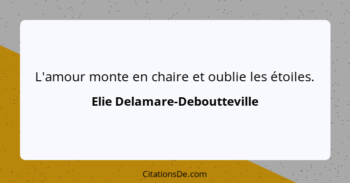 L'amour monte en chaire et oublie les étoiles.... - Elie Delamare-Deboutteville